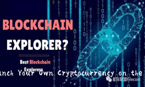 How to Launch Your Own Cryptocurrency on the Blockchain?