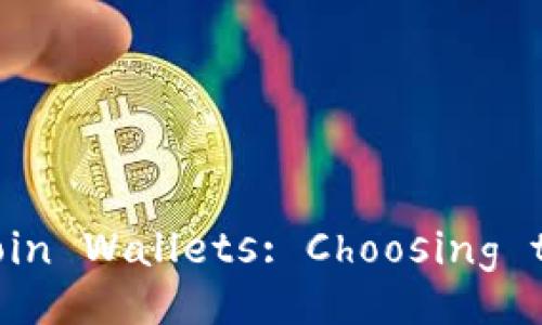 Comprehensive Guide to Bitcoin Wallets: Choosing the Right One for Your Needs